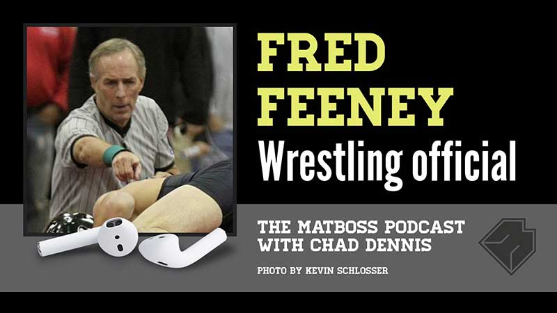 Wrestling official Fred Feeney talking high school and college wrestling rules – The MatBoss Podcast Ep. 11