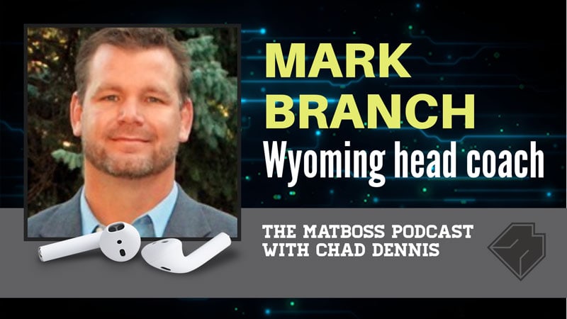 Wyoming head coach Mark Branch – The MatBoss Podcast Ep. 21