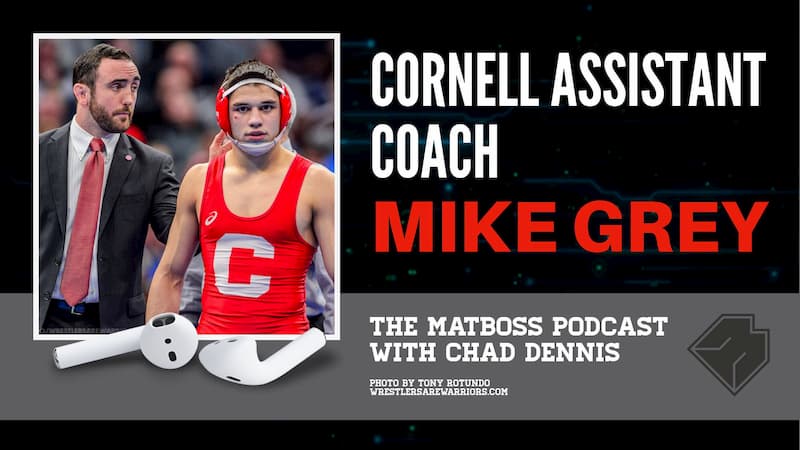 Cornell assistant coach Mike Grey – The MatBoss Podcast Ep. 25