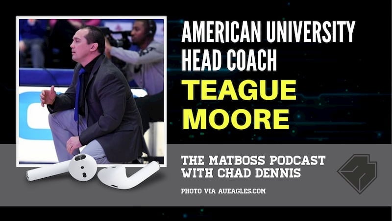 American U. head coach Teague Moore – The MatBoss Podcast Ep. 27