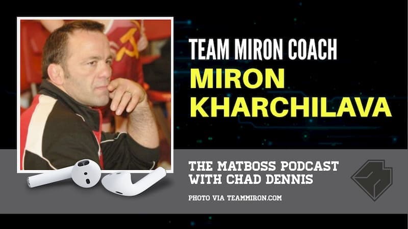 Soviet defector and Team Miron coach Miron Kharchilava – The MatBoss Podcast – Ep. 31