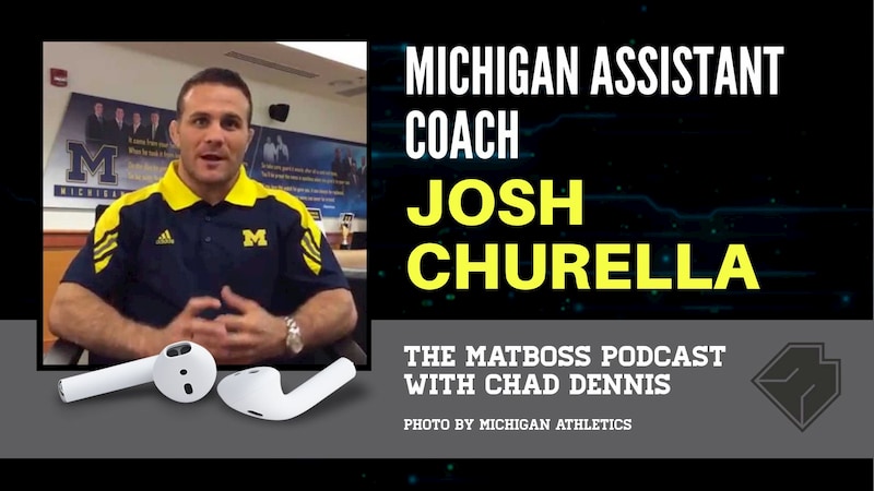 Michigan assistant coach Josh Churella – The MatBoss Podcast Ep. 35