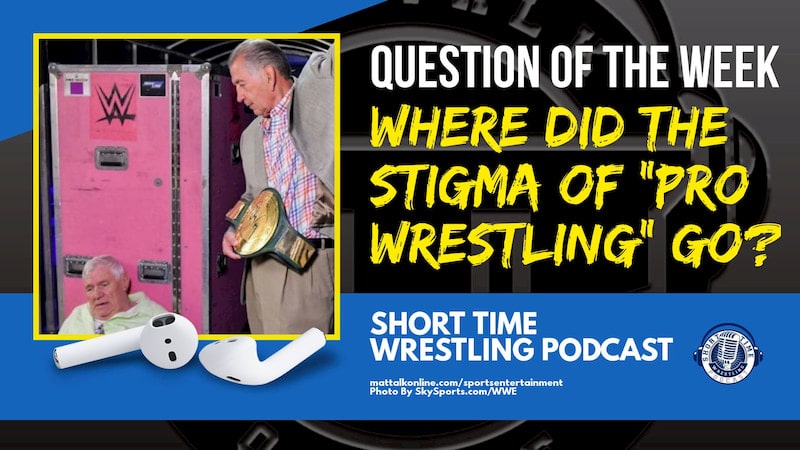 Where did the stigma of “pro wrestling” go?