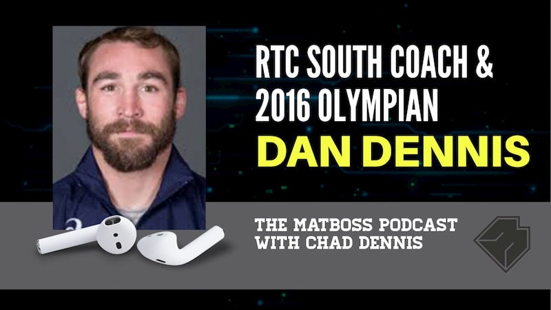 RTC South coach and 2016 Olympian Dan Dennis – The MatBoss Podcast Ep. 36