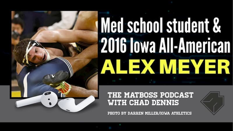 Alex Meyer, 2016 All-American and medical school student – The MatBoss Podcast Ep. 38