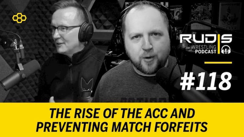 The RUDIS Wrestling Podcast #118: The Rise of the ACC and Preventing Match Forfeits