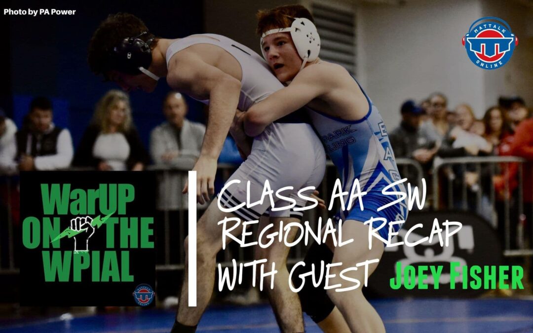 Class AA SW Regional Recap With Guest Joey Fisher Plus WPIAL AAA Preview