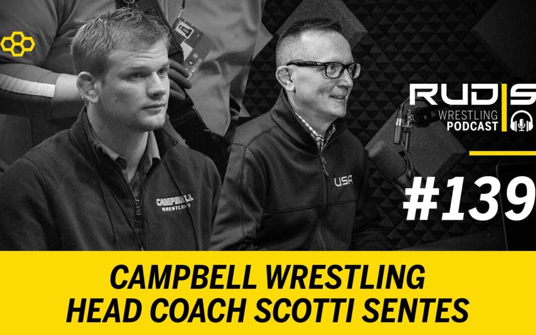 The RUDIS Podcast #139: Campbell Wrestling Head Coach Scotti Sentes