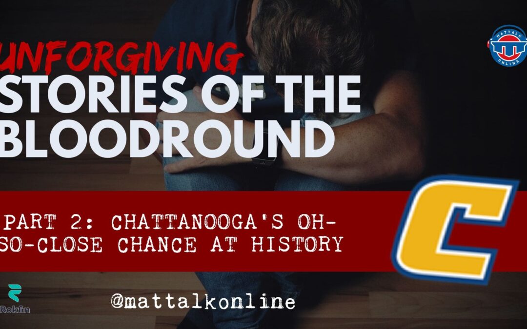 Unforgiving: Chattanooga’s oh-so-close chance at history