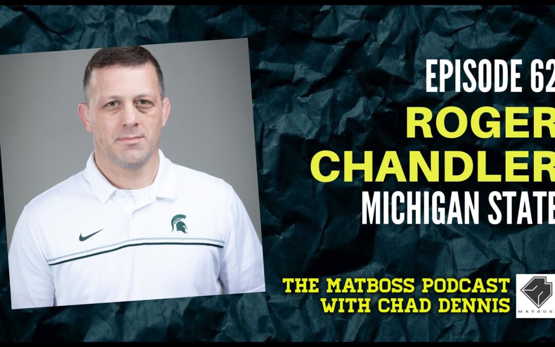 Michigan State head coach Roger Chandler – The MatBoss Podcast Ep. 62