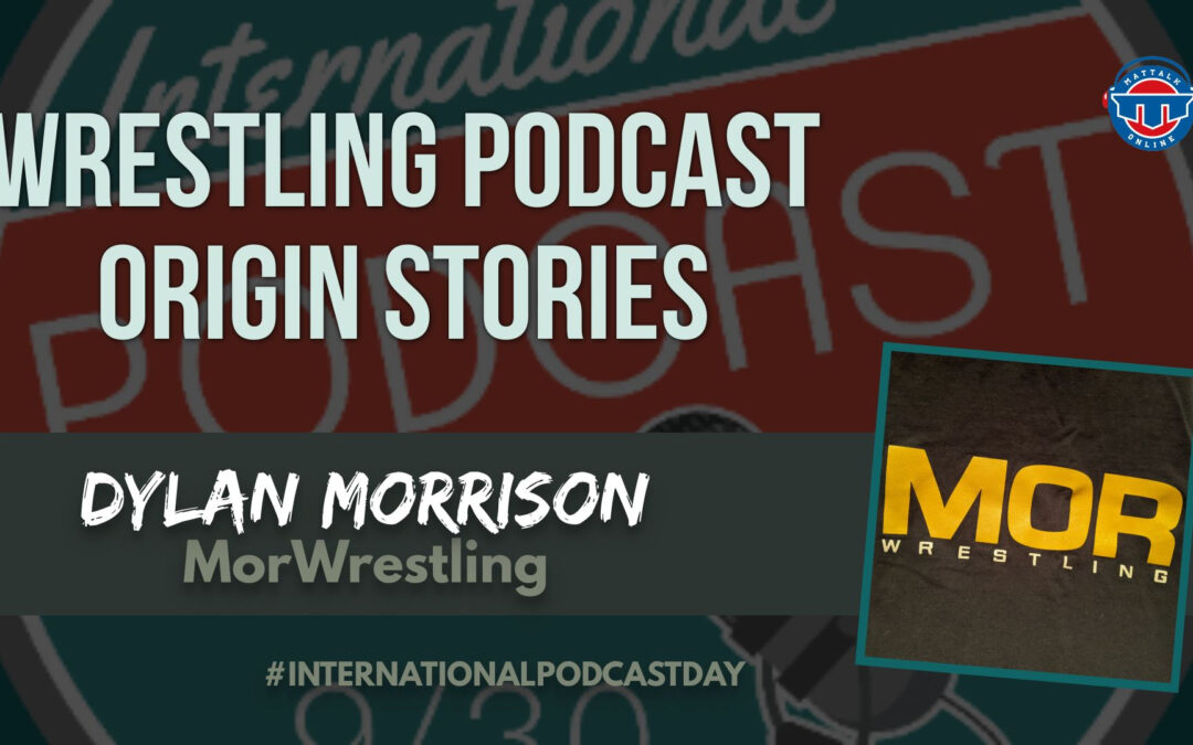 Dylan Morrison of MorWrestling: #InternationalPodcastDay Origin Stories