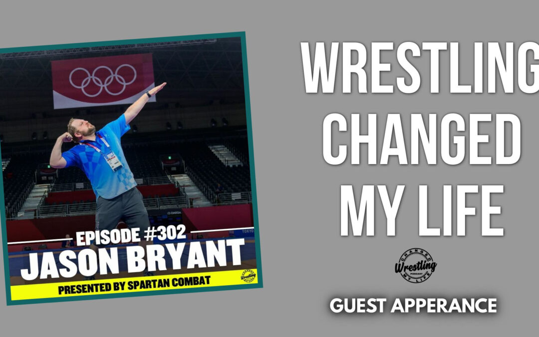 Wrestling Change My Life Podcast #302: Jason Bryant