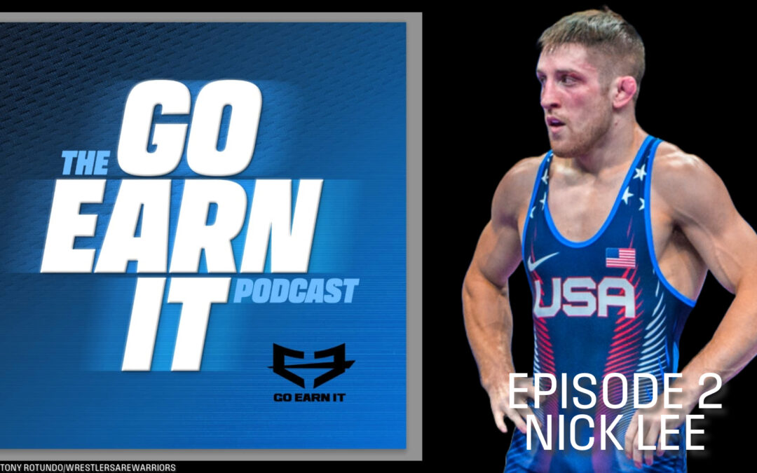 Nick Lee on Wrestling, Resilience, and Growth – GO EARN IT Ep. 2