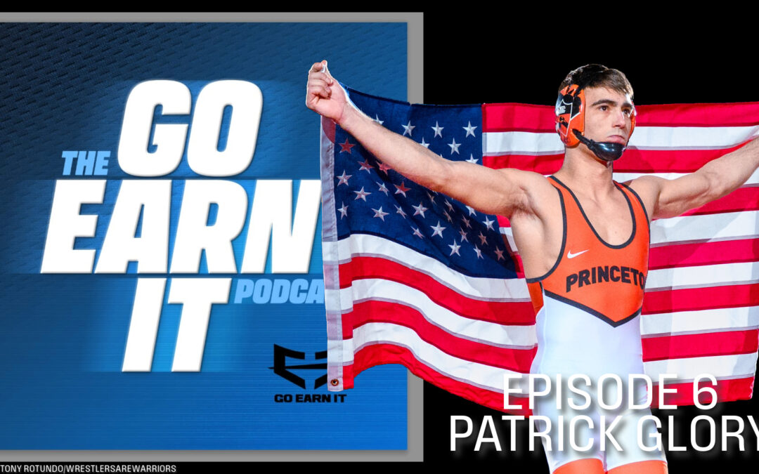 Path to Glory: Patrick Glory’s Historic NCAA Triumph and Wrestling Insights – Go Earn It Ep. 6