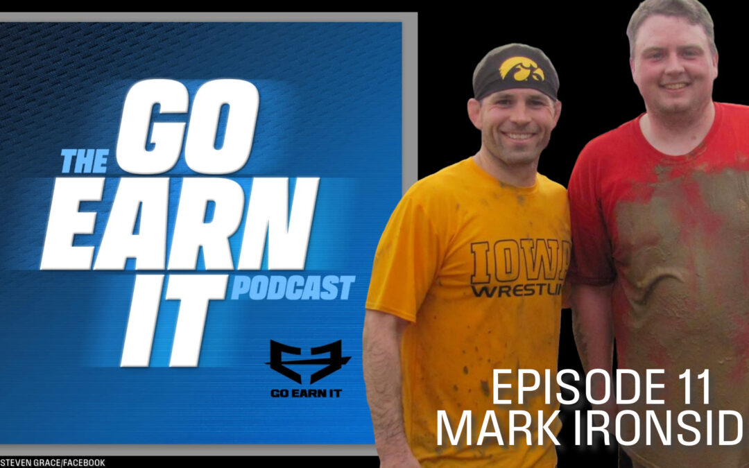 Champion’s Tale: Mark Ironside’s Legacy in Wrestling and Beyond – Go Earn It Ep. 11