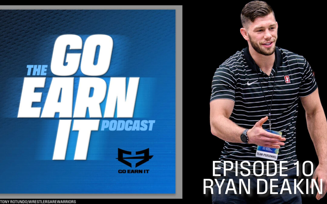 From the Mat to Mentorship: Ryan Deakin’s Wrestling Journey and Coaching Insights – Go Earn It Ep. 10