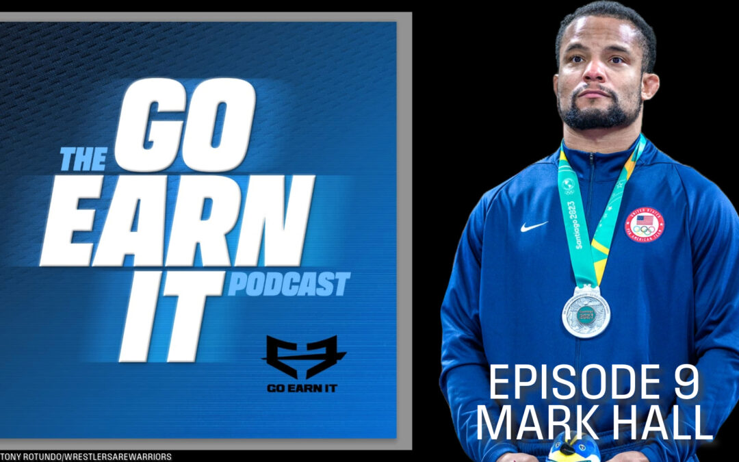 Mat Mastery: Mark Hall’s Journey from High School Phenom to Coaching Success – Go Earn It Ep. 9
