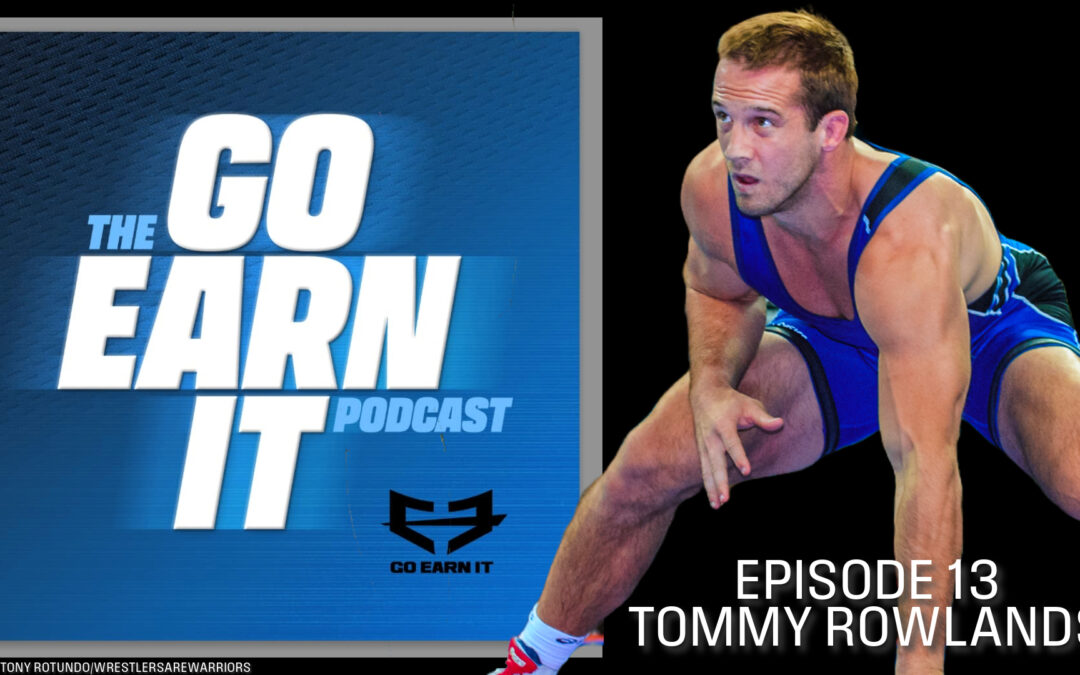 Tommy Rowlands: Rivalries, Victories, and Lessons Learned – Go Earn It Ep. 13