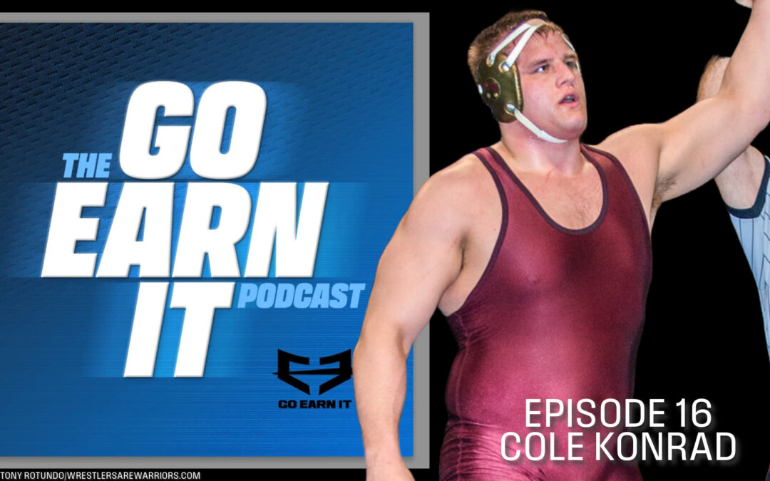 From the Mat to the Cage: Cole Konrad’s Journey of Dominance – Go Earn It Ep. 16