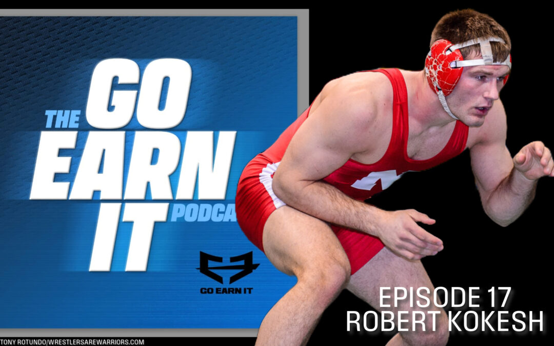 Grappling with Greatness: Robert Kokesh’s journey from South Dakota to the Big Ten – Go Earn It Ep. 17