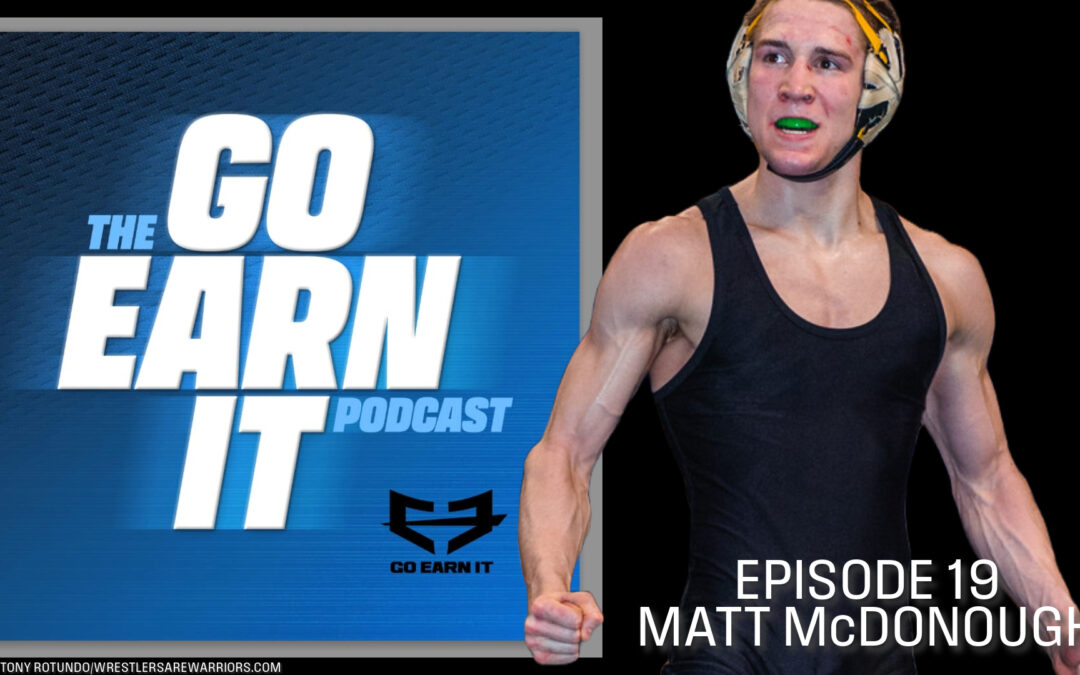 Matt McDonough: The two-time NCAA Champion from Iowa who almost wasn’t – Go Earn It Ep. 19