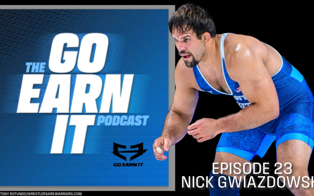 Nick Gwiazdowski: Two-time World medalist, two-time NCAA champion and four-time All-American – Go Earn It Ep. 23