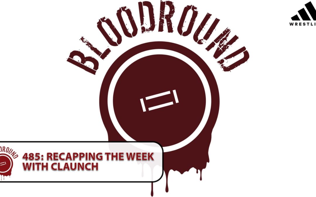 Bloodround #485 recapping the action with Claunchinator